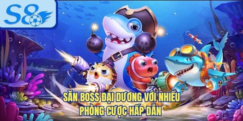 Săn boss đại dương với nhiều phòng cược hấp dẫn